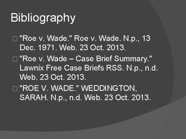 Bibliography � "Roe v. Wade. " Roe v. Wade. N. p. , 13 Dec.