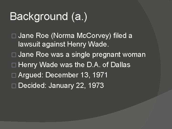 Background (a. ) � Jane Roe (Norma Mc. Corvey) filed a lawsuit against Henry