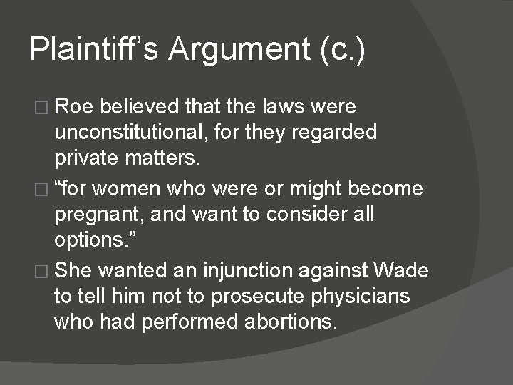 Plaintiff’s Argument (c. ) � Roe believed that the laws were unconstitutional, for they