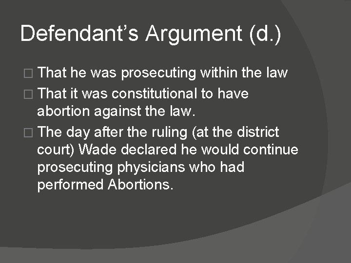 Defendant’s Argument (d. ) � That he was prosecuting within the law � That