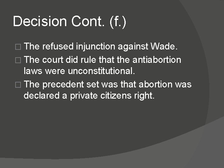 Decision Cont. (f. ) � The refused injunction against Wade. � The court did