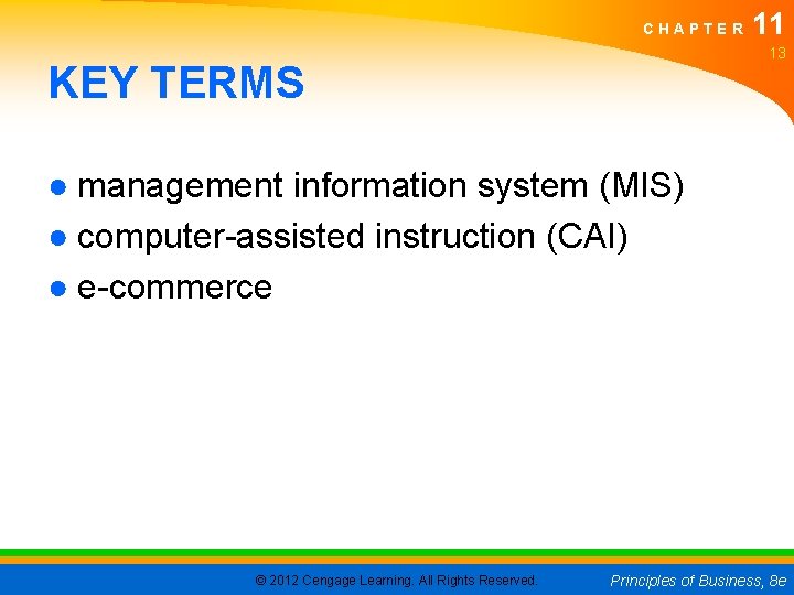 CHAPTER 11 13 KEY TERMS ● management information system (MIS) ● computer-assisted instruction (CAI)