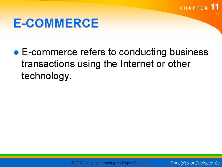 CHAPTER 11 21 E-COMMERCE ● E-commerce refers to conducting business transactions using the Internet