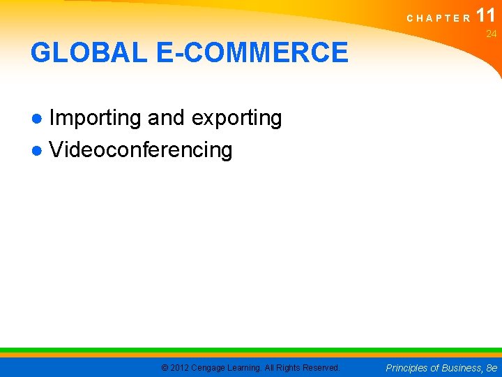CHAPTER GLOBAL E-COMMERCE 11 24 ● Importing and exporting ● Videoconferencing © 2012 Cengage
