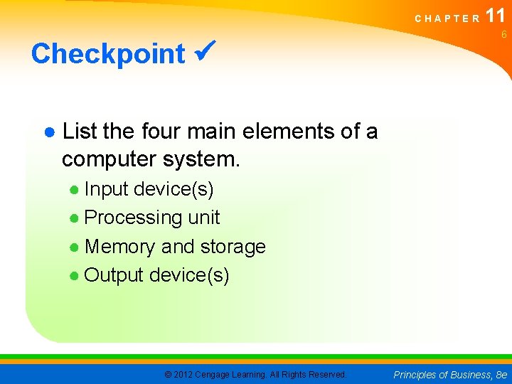 CHAPTER Checkpoint 11 6 ● List the four main elements of a computer system.