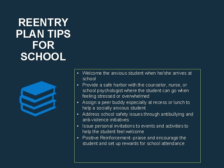 REENTRY PLAN TIPS FOR SCHOOL • Welcome the anxious student when he/she arrives at