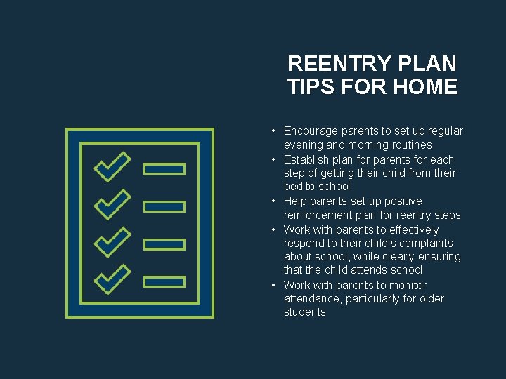 REENTRY PLAN TIPS FOR HOME • Encourage parents to set up regular evening and