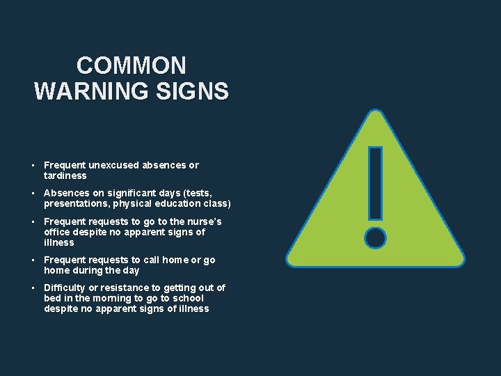 COMMON WARNING SIGNS • Frequent unexcused absences or tardiness • Absences on significant days