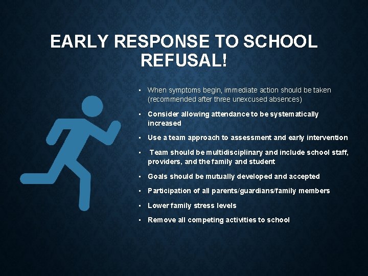 EARLY RESPONSE TO SCHOOL REFUSAL! • When symptoms begin, immediate action should be taken