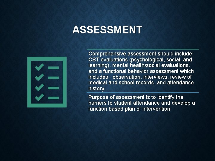 ASSESSMENT Comprehensive assessment should include: CST evaluations (psychological, social, and learning), mental health/social evaluations,