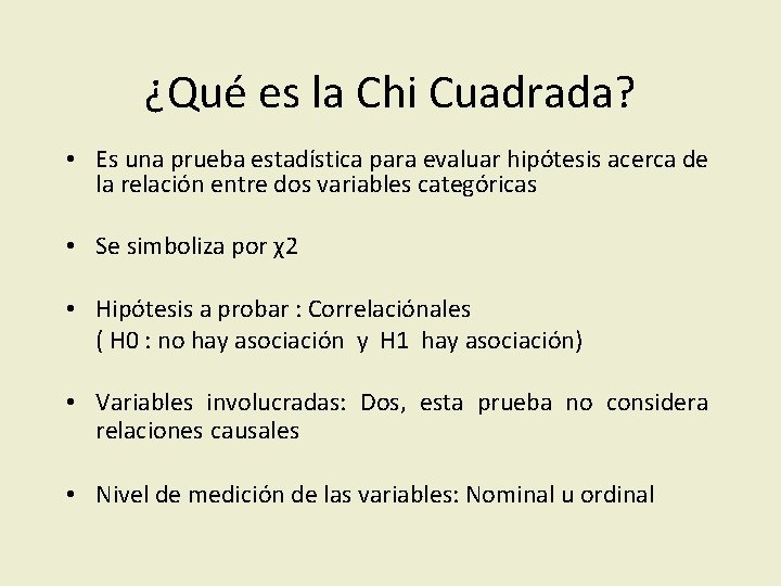 ¿Qué es la Chi Cuadrada? • Es una prueba estadística para evaluar hipótesis acerca