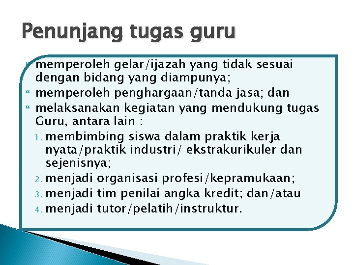 Penunjang tugas guru memperoleh gelar/ijazah yang tidak sesuai dengan bidang yang diampunya; memperoleh penghargaan/tanda