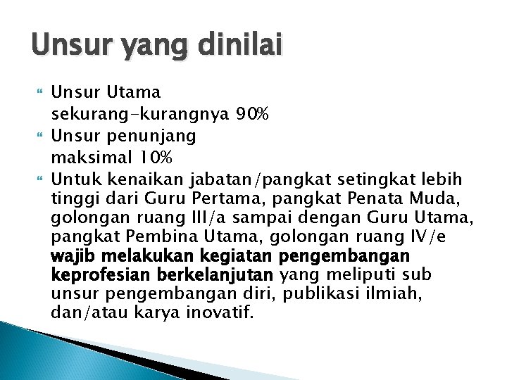 Unsur yang dinilai Unsur Utama sekurang-kurangnya 90% Unsur penunjang maksimal 10% Untuk kenaikan jabatan/pangkat