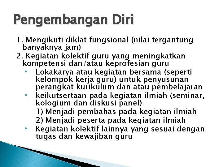 Pengembangan Diri 1. Mengikuti diklat fungsional (nilai tergantung banyaknya jam) 2. Kegiatan kolektif guru