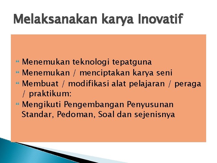 Melaksanakan karya Inovatif Menemukan teknologi tepatguna Menemukan / menciptakan karya seni Membuat / modifikasi