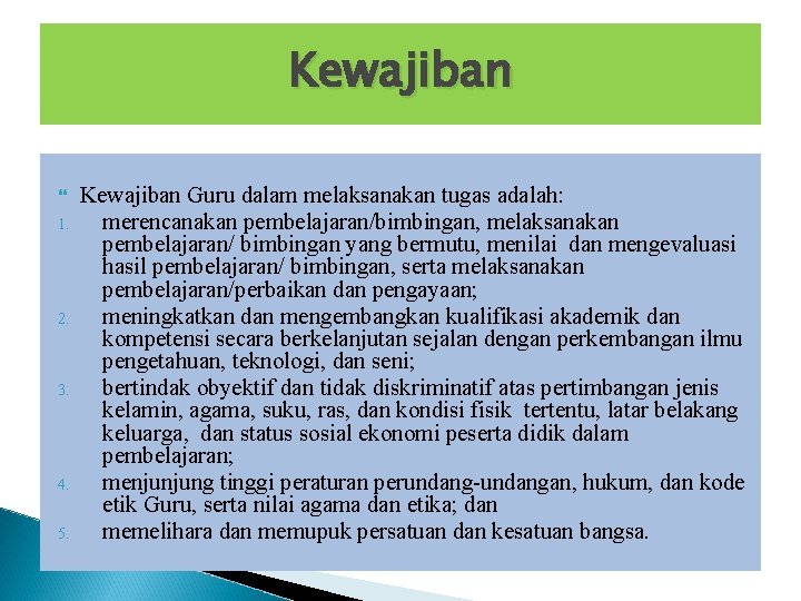 Kewajiban 1. 2. 3. 4. 5. Kewajiban Guru dalam melaksanakan tugas adalah: merencanakan pembelajaran/bimbingan,