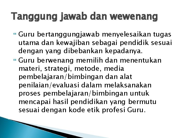 Tanggung jawab dan wewenang Guru bertanggungjawab menyelesaikan tugas utama dan kewajiban sebagai pendidik sesuai