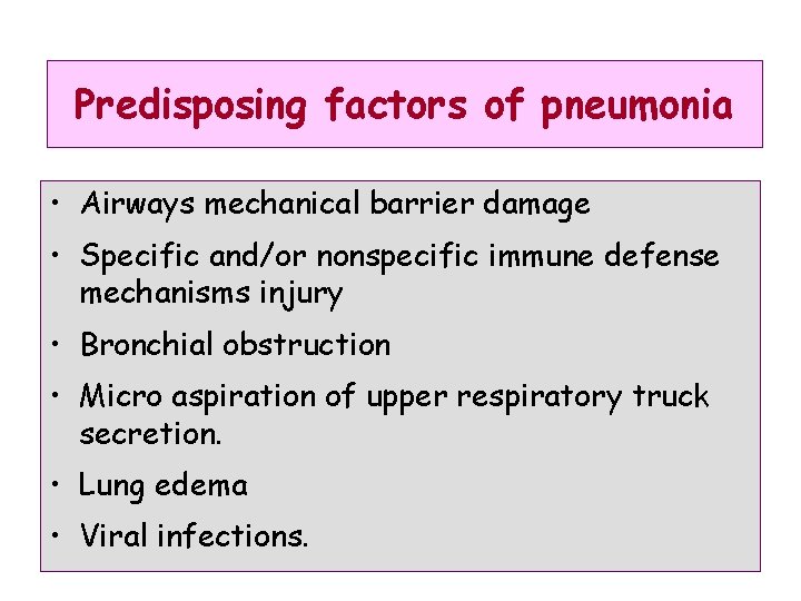 Predisposing factors of pneumonia • Airways mechanical barrier damage • Specific and/or nonspecific immune