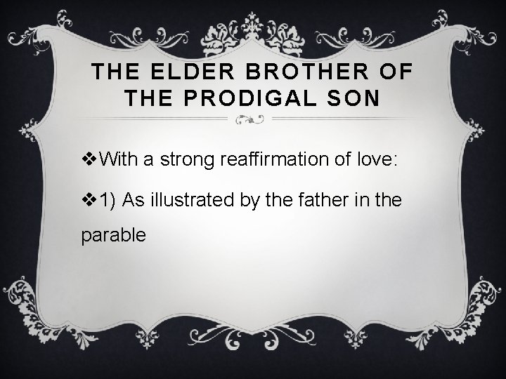 THE ELDER BROTHER OF THE PRODIGAL SON v. With a strong reaffirmation of love: