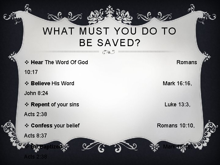 WHAT MUST YOU DO TO BE SAVED? v Hear The Word Of God Romans