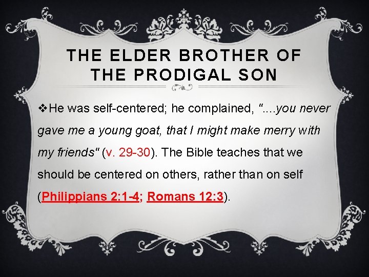 THE ELDER BROTHER OF THE PRODIGAL SON v. He was self-centered; he complained, ".