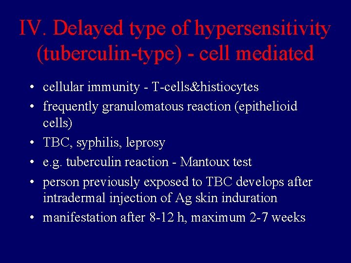 IV. Delayed type of hypersensitivity (tuberculin-type) - cell mediated • cellular immunity - T-cells&histiocytes
