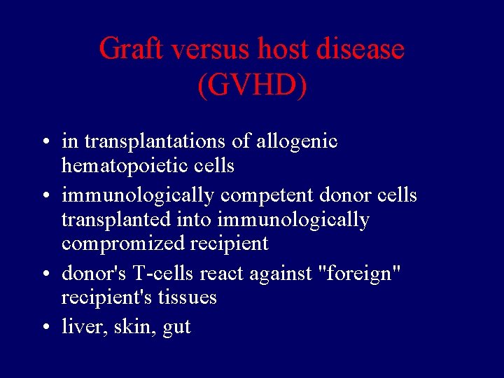 Graft versus host disease (GVHD) • in transplantations of allogenic hematopoietic cells • immunologically