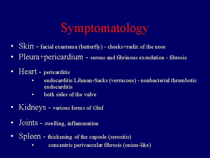 Symptomatology • Skin - facial exantema (butterfly) - cheeks+radix of the nose • Pleura+pericardium