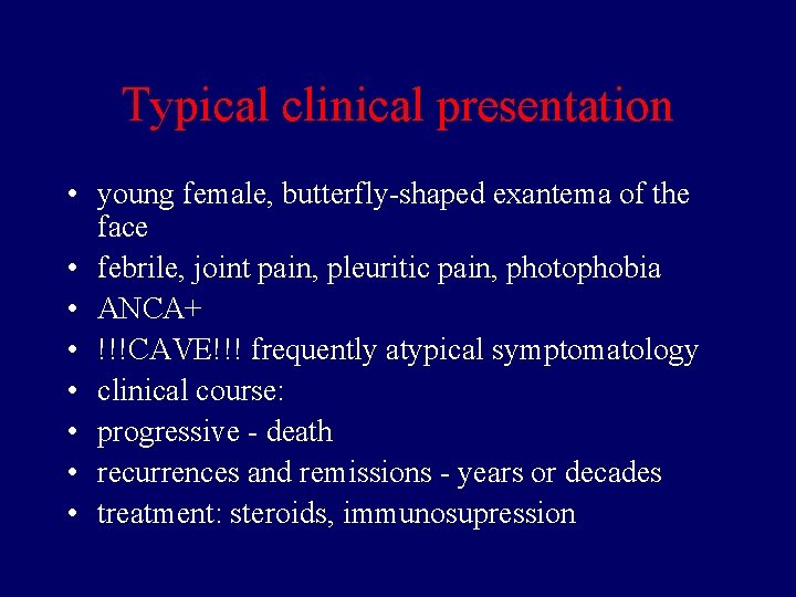 Typical clinical presentation • young female, butterfly-shaped exantema of the face • febrile, joint