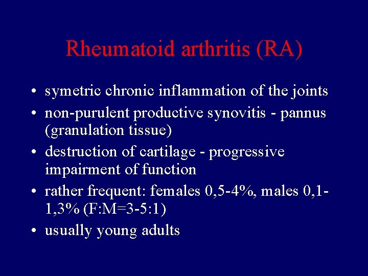 Rheumatoid arthritis (RA) • symetric chronic inflammation of the joints • non-purulent productive synovitis