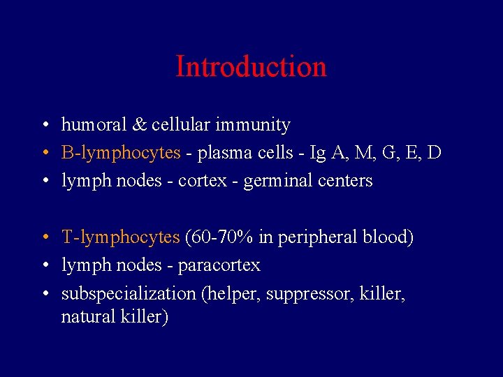 Introduction • humoral & cellular immunity • B-lymphocytes - plasma cells - Ig A,