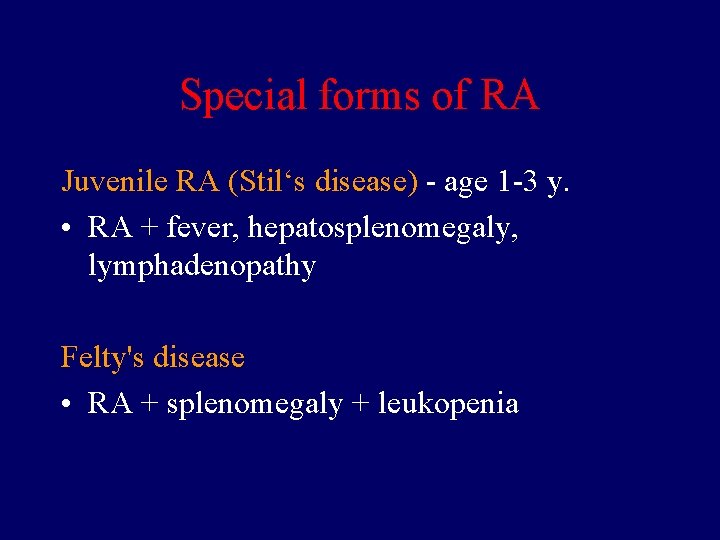 Special forms of RA Juvenile RA (Stil‘s disease) - age 1 -3 y. •