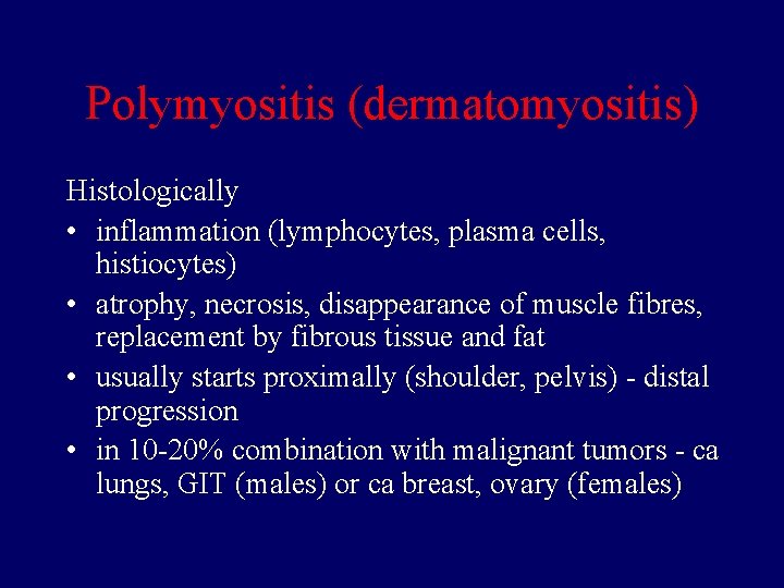 Polymyositis (dermatomyositis) Histologically • inflammation (lymphocytes, plasma cells, histiocytes) • atrophy, necrosis, disappearance of