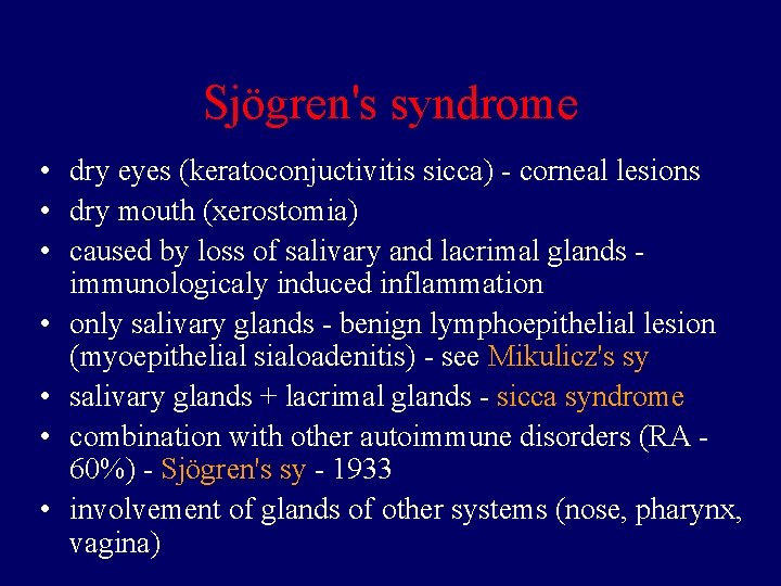Sjögren's syndrome • dry eyes (keratoconjuctivitis sicca) - corneal lesions • dry mouth (xerostomia)
