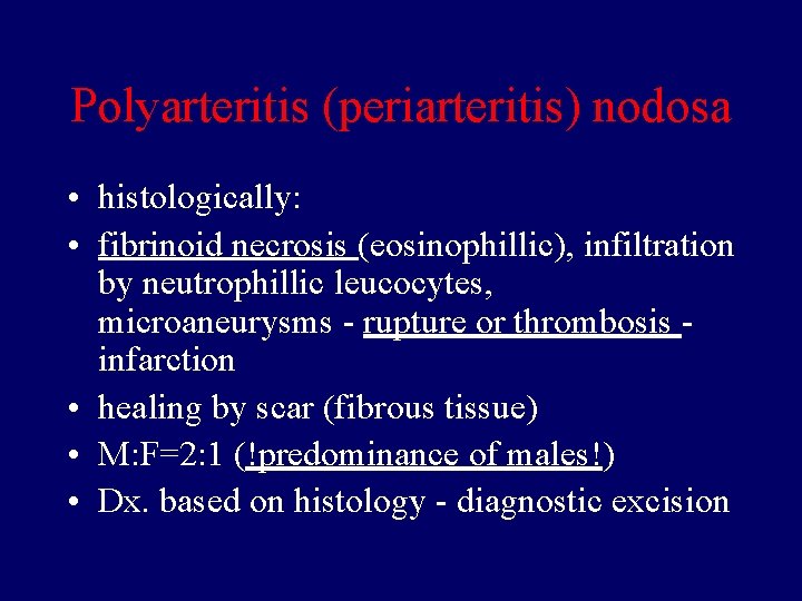 Polyarteritis (periarteritis) nodosa • histologically: • fibrinoid necrosis (eosinophillic), infiltration by neutrophillic leucocytes, microaneurysms