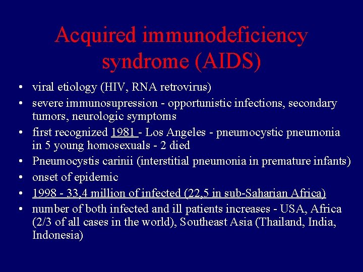 Acquired immunodeficiency syndrome (AIDS) • viral etiology (HIV, RNA retrovirus) • severe immunosupression -