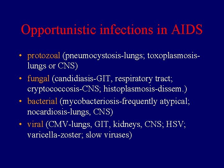 Opportunistic infections in AIDS • protozoal (pneumocystosis-lungs; toxoplasmosislungs or CNS) • fungal (candidiasis-GIT, respiratory
