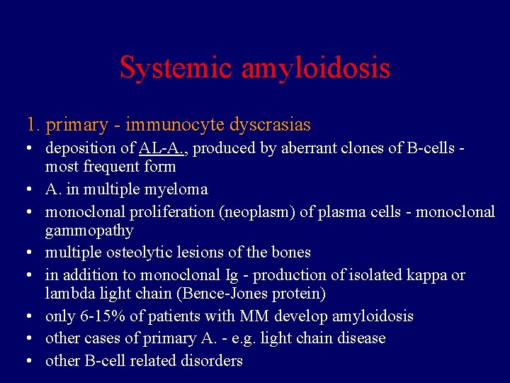 Systemic amyloidosis 1. primary - immunocyte dyscrasias • deposition of AL-A. , produced by