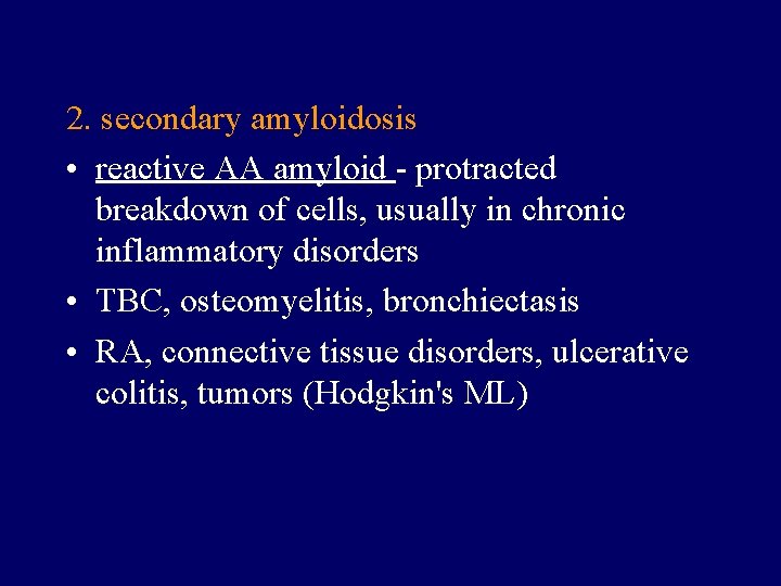 2. secondary amyloidosis • reactive AA amyloid - protracted breakdown of cells, usually in