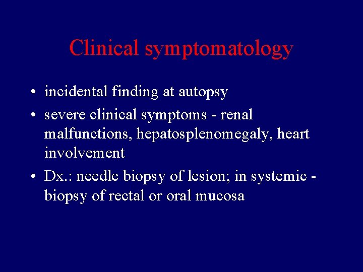 Clinical symptomatology • incidental finding at autopsy • severe clinical symptoms - renal malfunctions,