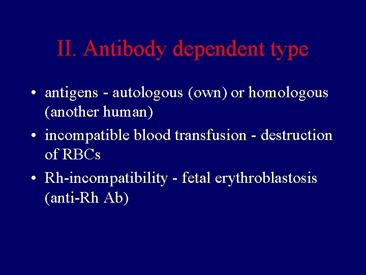 II. Antibody dependent type • antigens - autologous (own) or homologous (another human) •