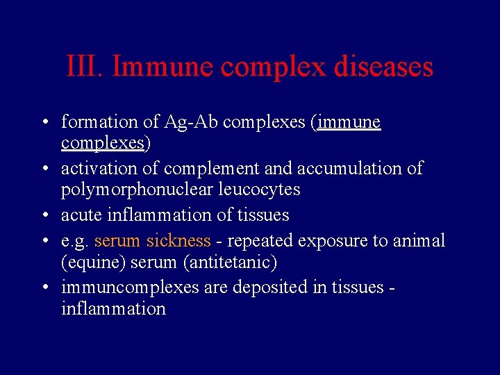 III. Immune complex diseases • formation of Ag-Ab complexes (immune complexes) • activation of