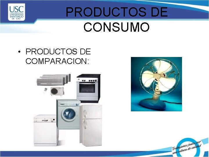 PRODUCTOS DE CONSUMO • PRODUCTOS DE COMPARACION: 