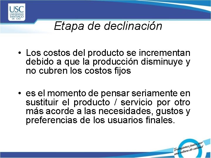 Etapa de declinación • Los costos del producto se incrementan debido a que la