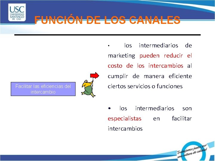 FUNCIÓN DE LOS CANALES • los intermediarios de marketing pueden reducir el costo de