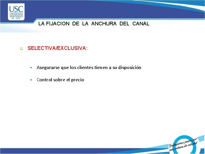 LA FIJACION DE LA ANCHURA DEL CANAL q SELECTIVA/EXCLUSIVA: § Asegurarse que los clientes