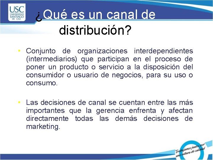 ¿Qué es un canal de distribución? • Conjunto de organizaciones interdependientes (intermediarios) que participan