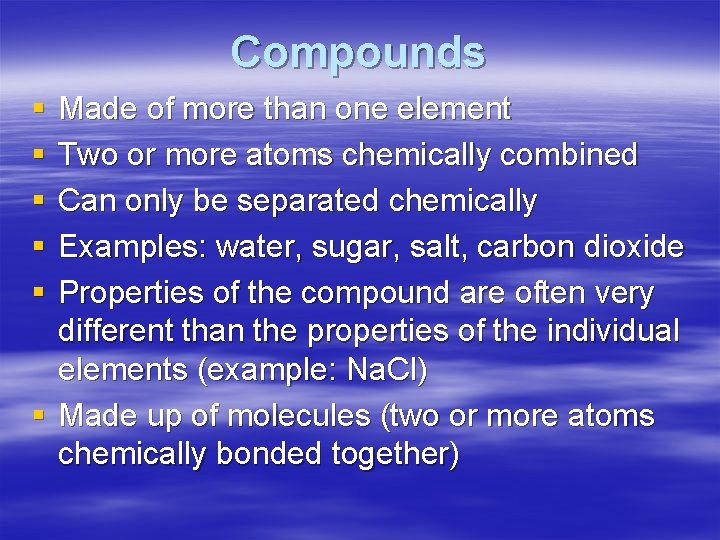 Compounds § § § Made of more than one element Two or more atoms