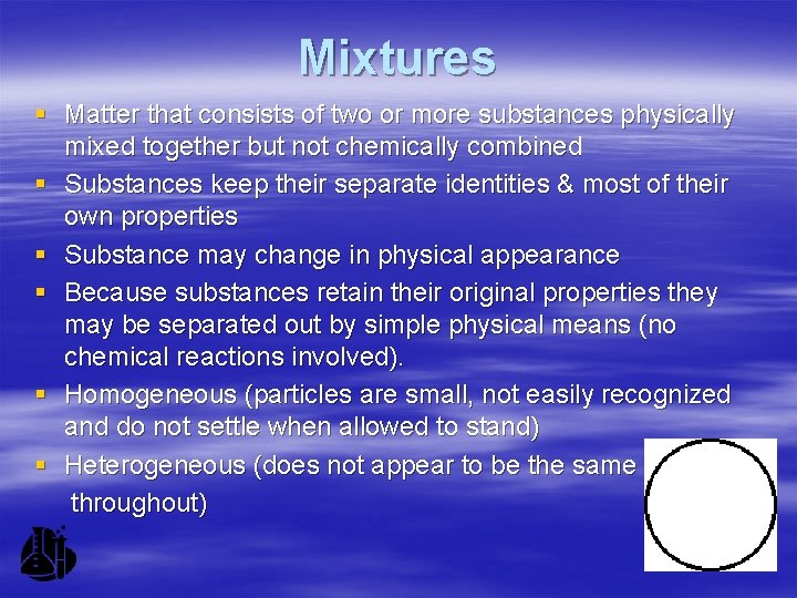 Mixtures § Matter that consists of two or more substances physically mixed together but