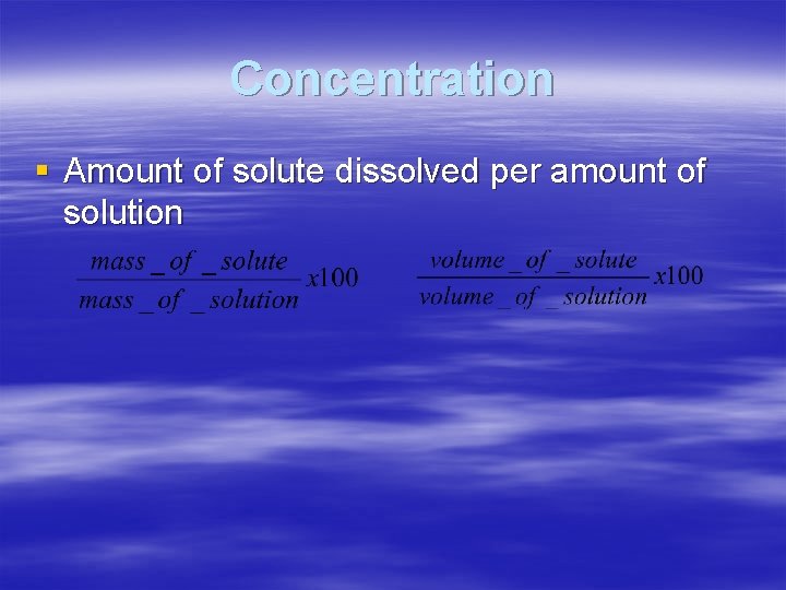 Concentration § Amount of solute dissolved per amount of solution 